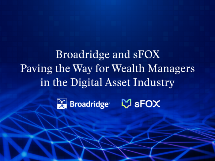 Broadridge and sFOX Paving the Way for Wealth Managers in the Digital
