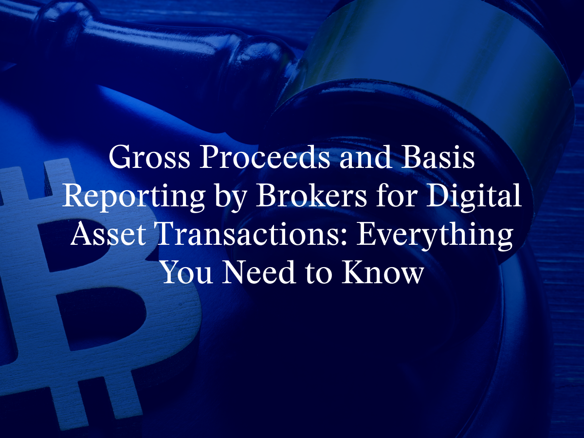Gross Proceeds and Basis Reporting by Brokers for Digital Asset Transactions